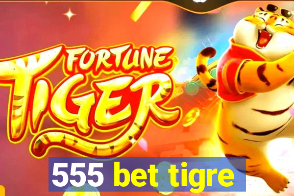 555 bet tigre